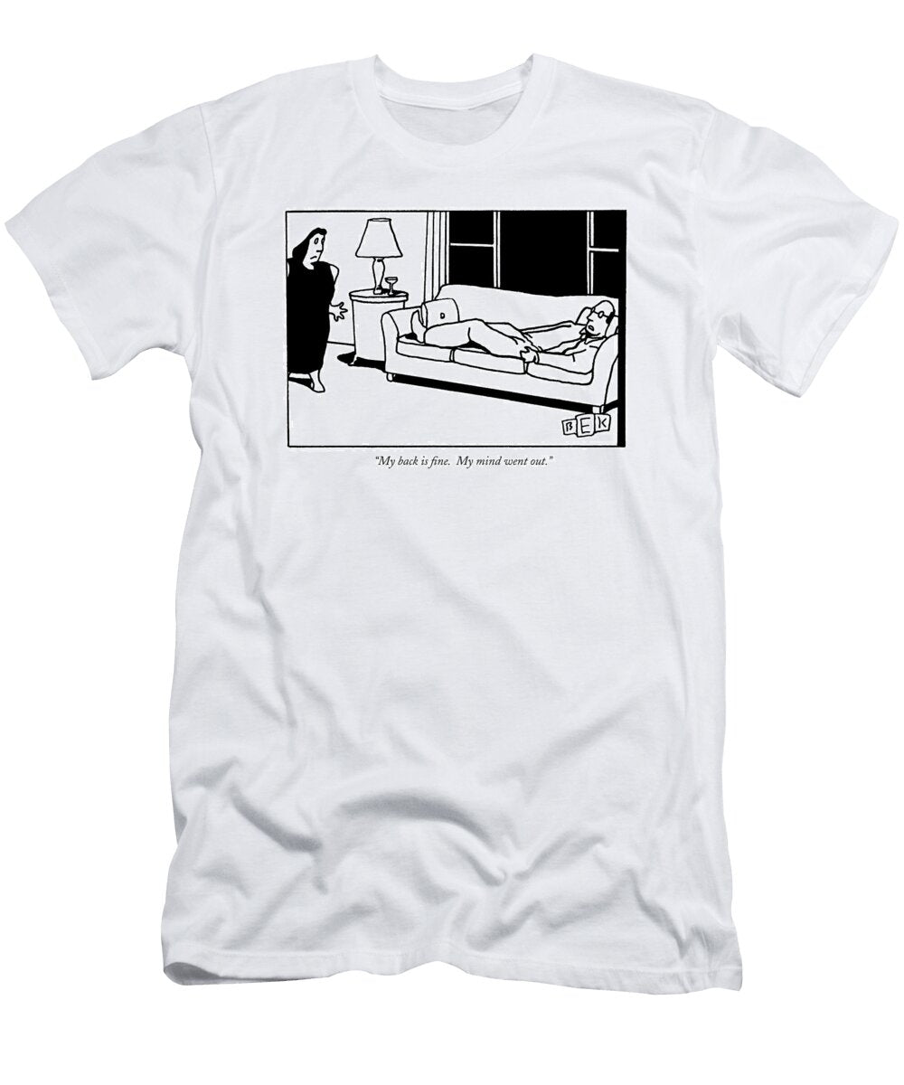 My Back Is Fine My Mind Went Out Bruce Eric Kapla T-Shirt