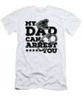 My Dad Can Arrest You State Trooper Deputy Chief Tshirtconcepts Marvin Poppe T-Shirt