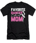My Favorite Dancer Calls Me Mom Ballerina for Ballet Dancer Tom Schiesswald T-Shirt