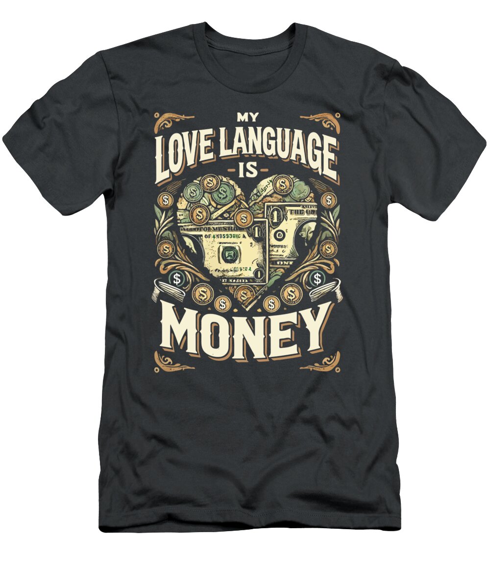 My Love Language Is Money Funny Hustle Success Matthew Chan T-Shirt
