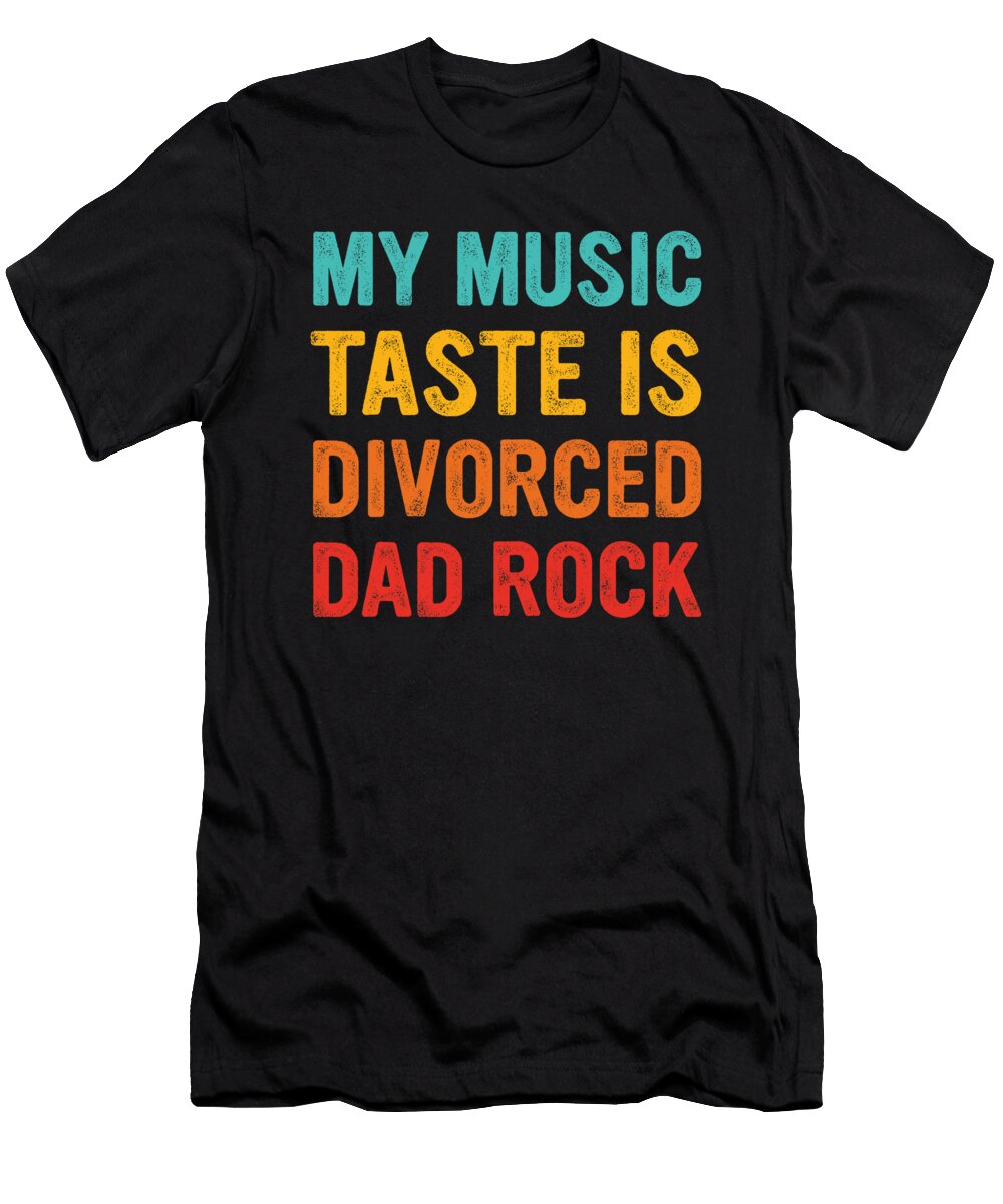 My Music Taste Is Divorced Dad Rock Funny Sophie Eleanor T-Shirt