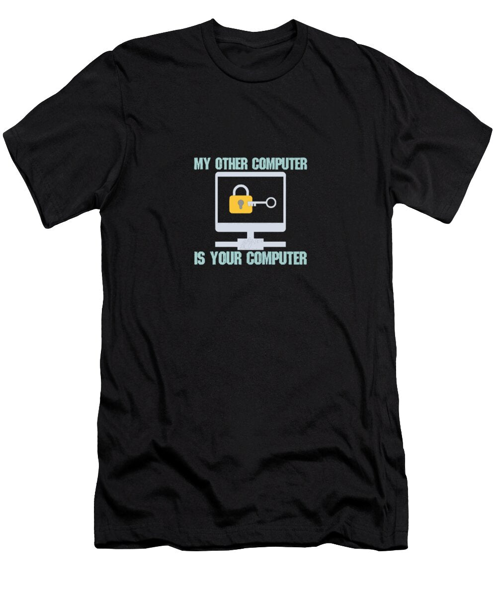 My Other Computer Is Your Computer Roger M Hibbert T-Shirt