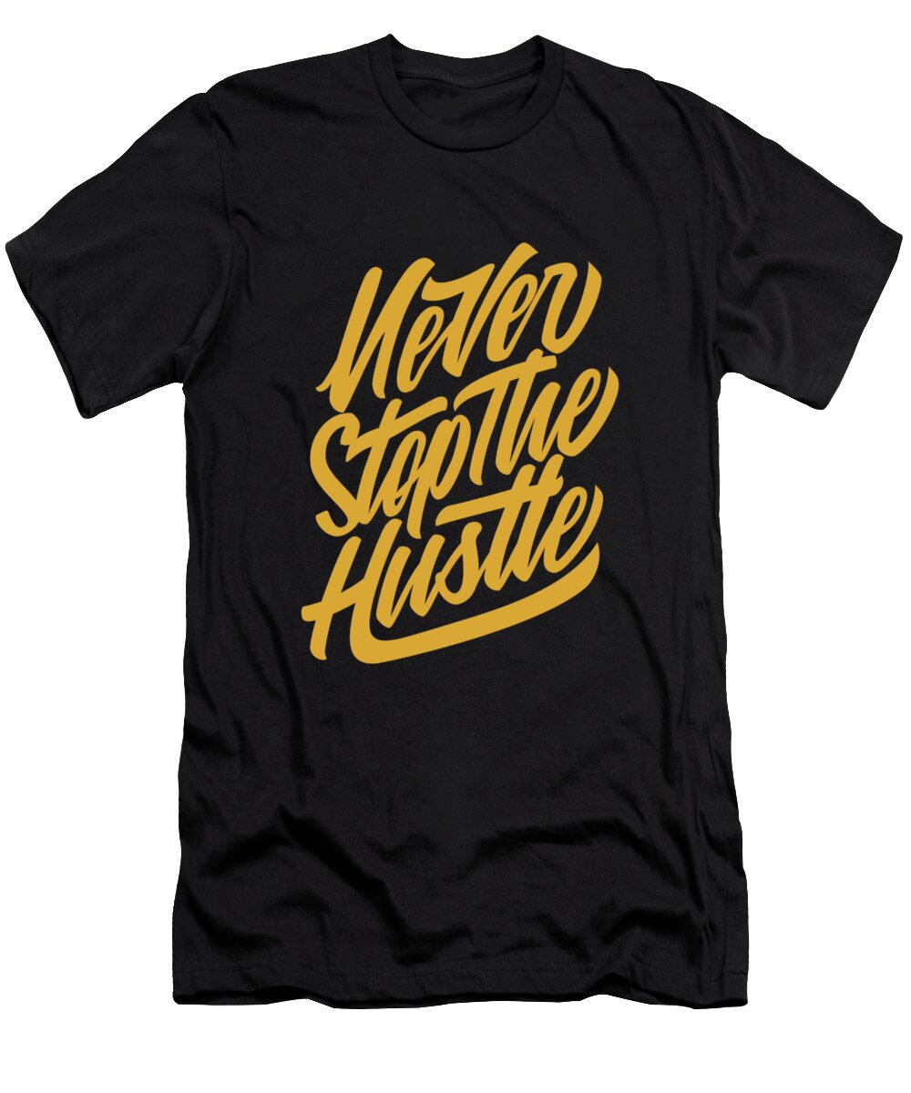 Never Stop the Hustle Product Pics T-Shirt