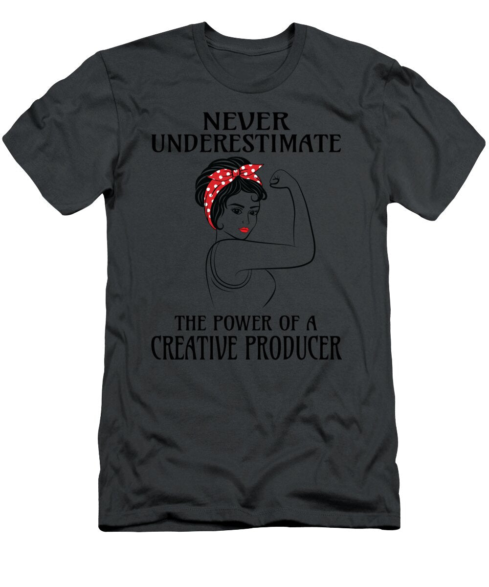 Never Underestimate Creative Producer Job T-Shirt