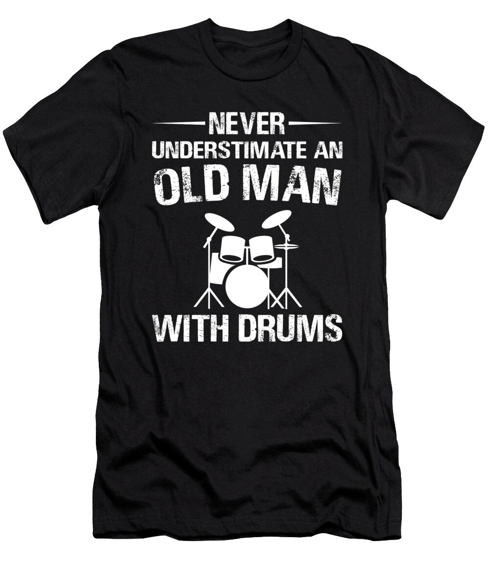 Never Underestimate Old Man with Drums Me T-Shirt