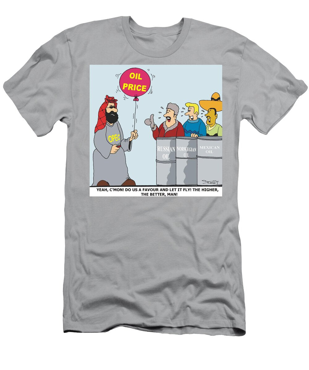 Oil Price Yeah Cmon Do US a Favour and Let It Fly Karsten Schley T-Shirt