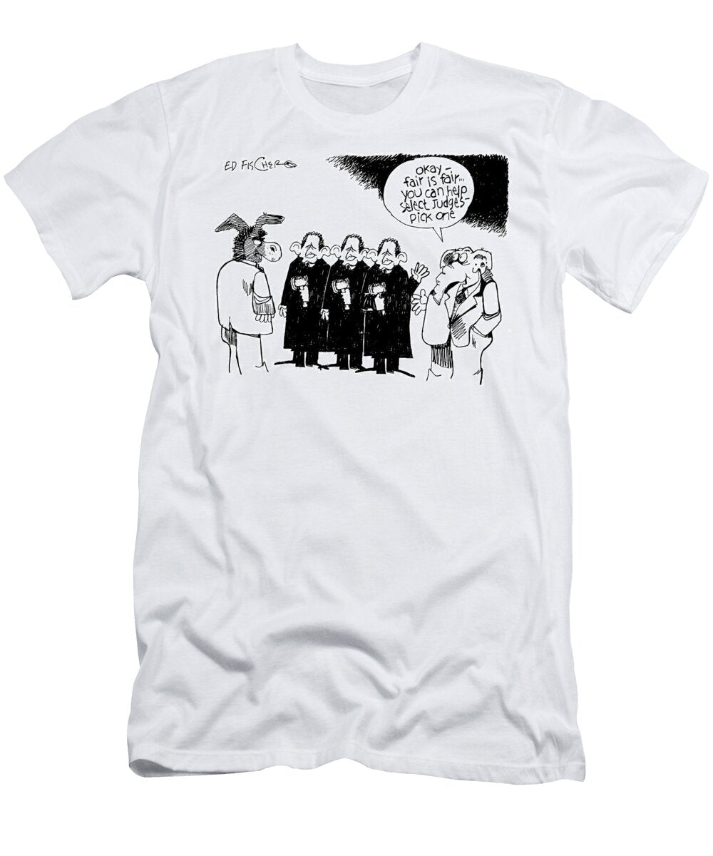Okay Fair Is Fairyou Can Help Select Judges Pick One Ed Fischer T-Shirt