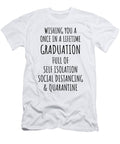 Once in Lifetime Graduation Funny Pandemic Quarantine Self Isolation Gift Funny Gift Ideas T-Shirt