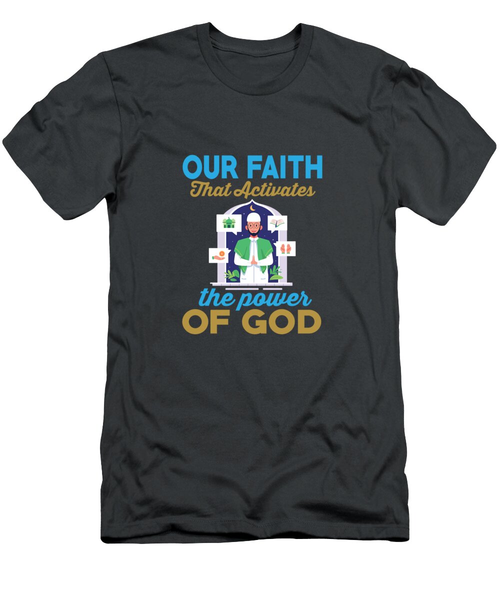 Our Faith That Activates the Power of God a Celestial Images T-Shirt