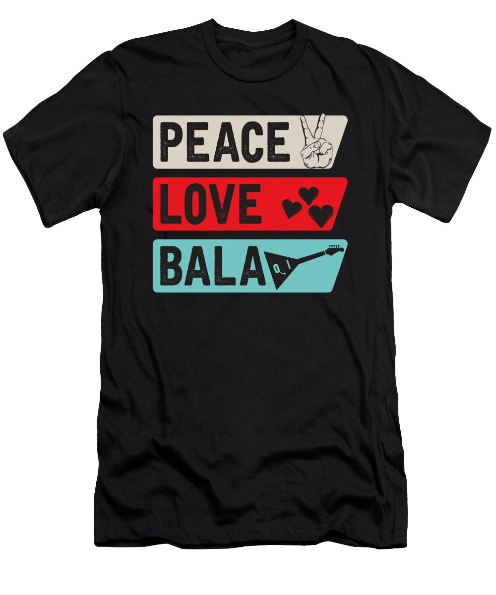 Peace Love Bala Musical Instrument Tenshirt T-Shirt