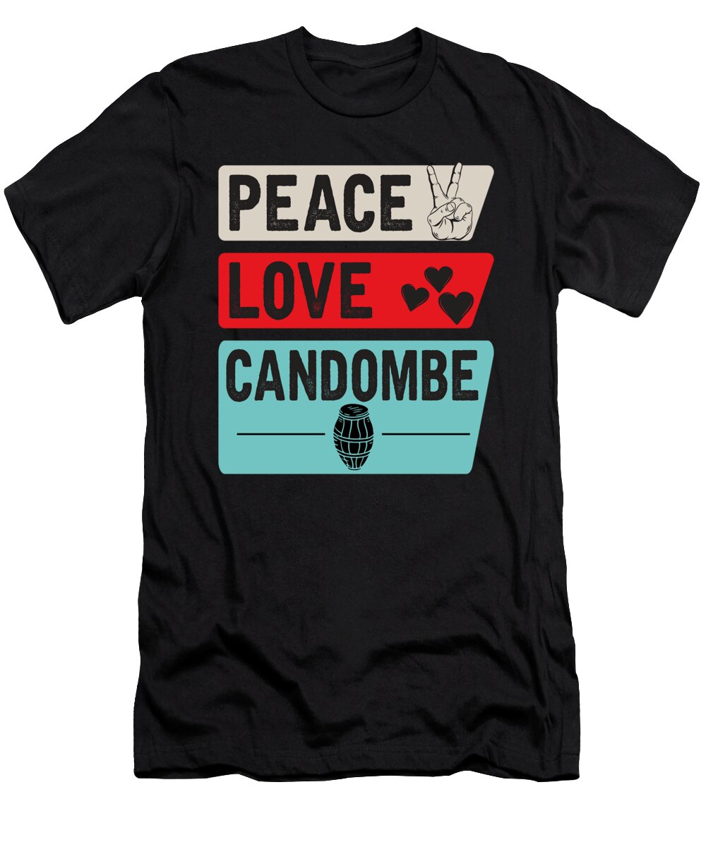Peace Love Candombe Funny Candombe Drums Tenshirt T-Shirt
