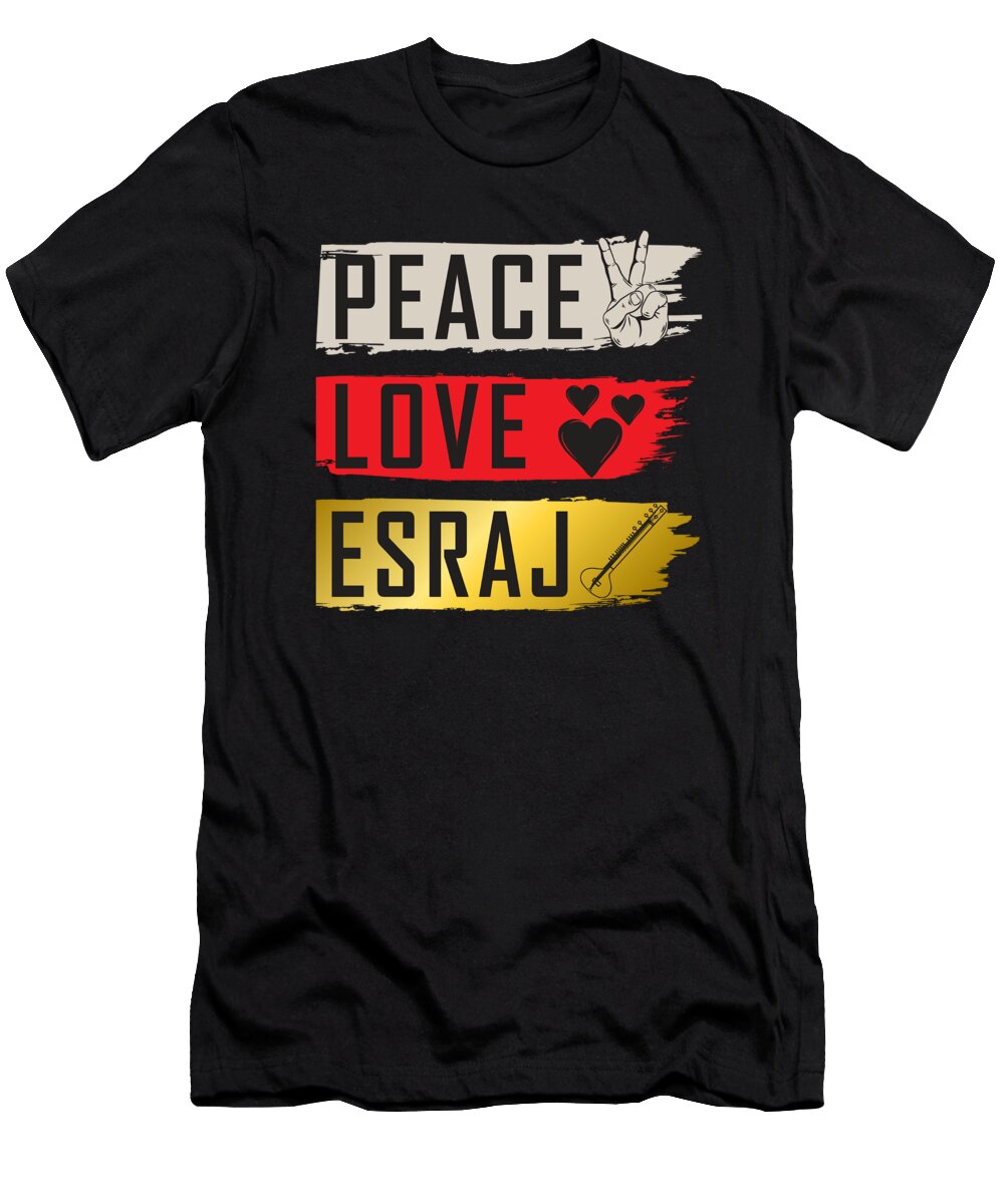 Peace Love Esraj Instrument Esraj Music Tenshirt T-Shirt