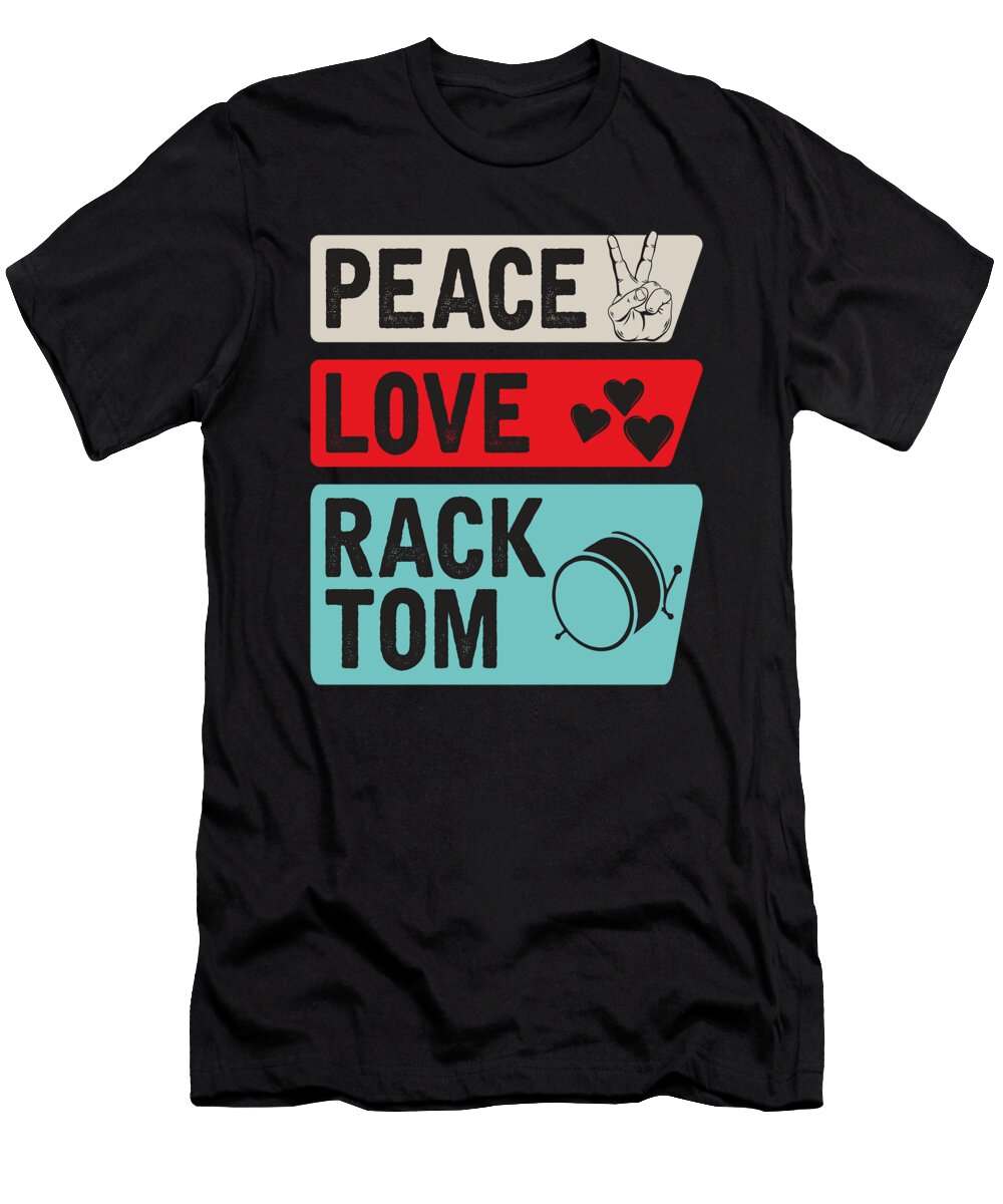 Peace Love Rack Tom Music Instrument Tenshirt T-Shirt