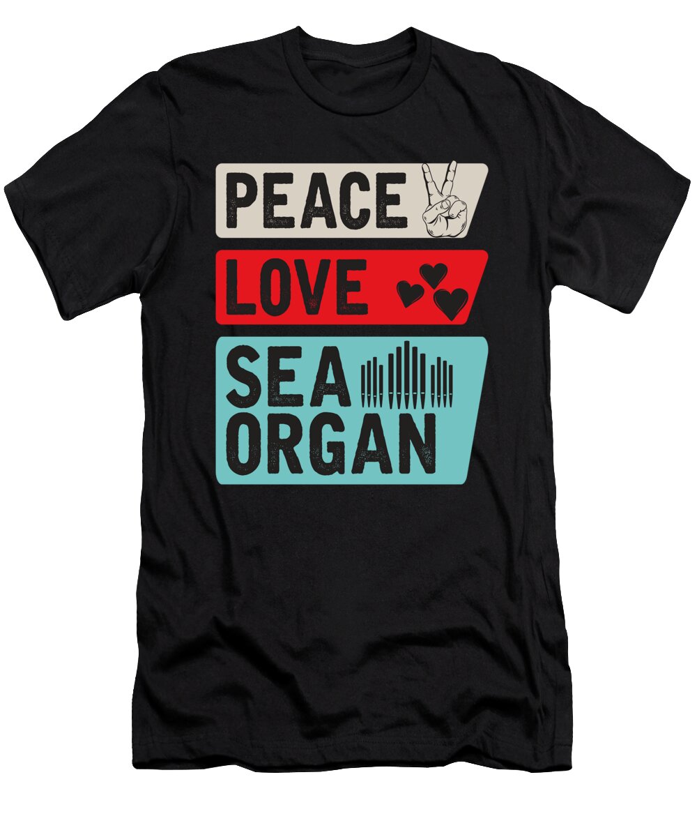 Peace Love Sea Organ Music Instrument Tenshirt T-Shirt