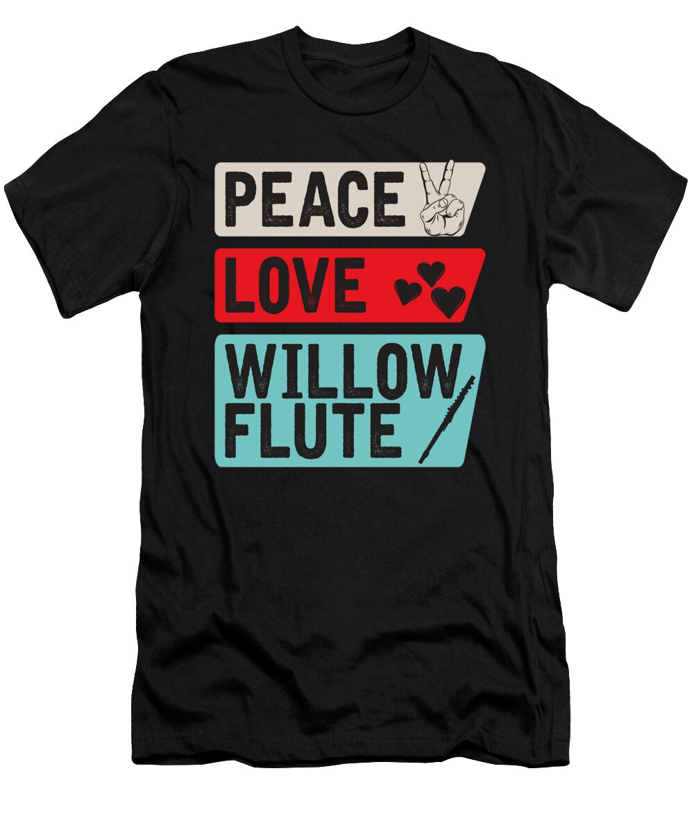 Peace Love Willon Flute Instrument Tenshirt T-Shirt