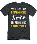 People Annoy Me Breakdancing Breakdance Breakdancer Break Dance Dancing Dancer Petrona Romero T-Shirt