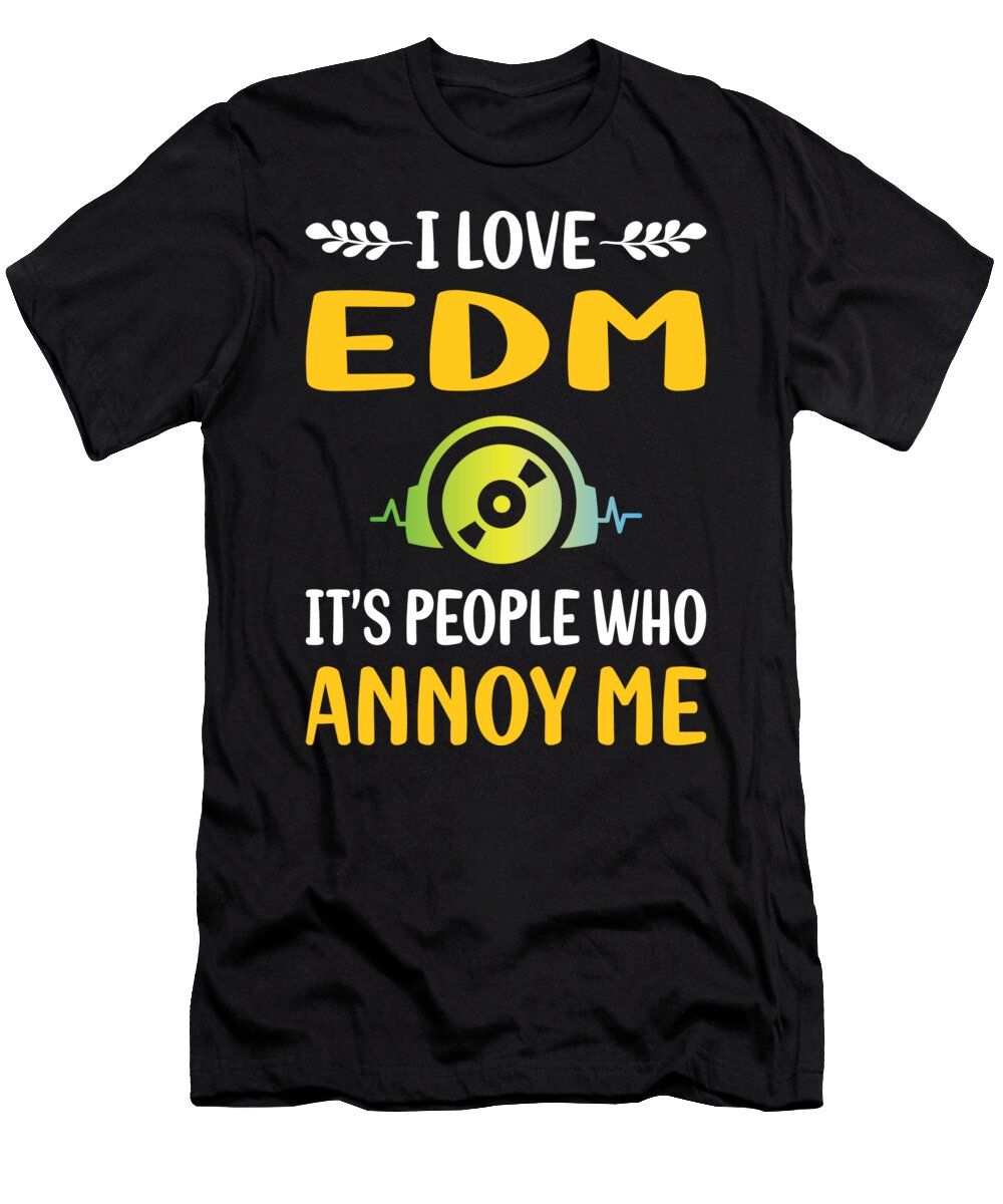 People Annoy Me Edm Petrona Romero T-Shirt