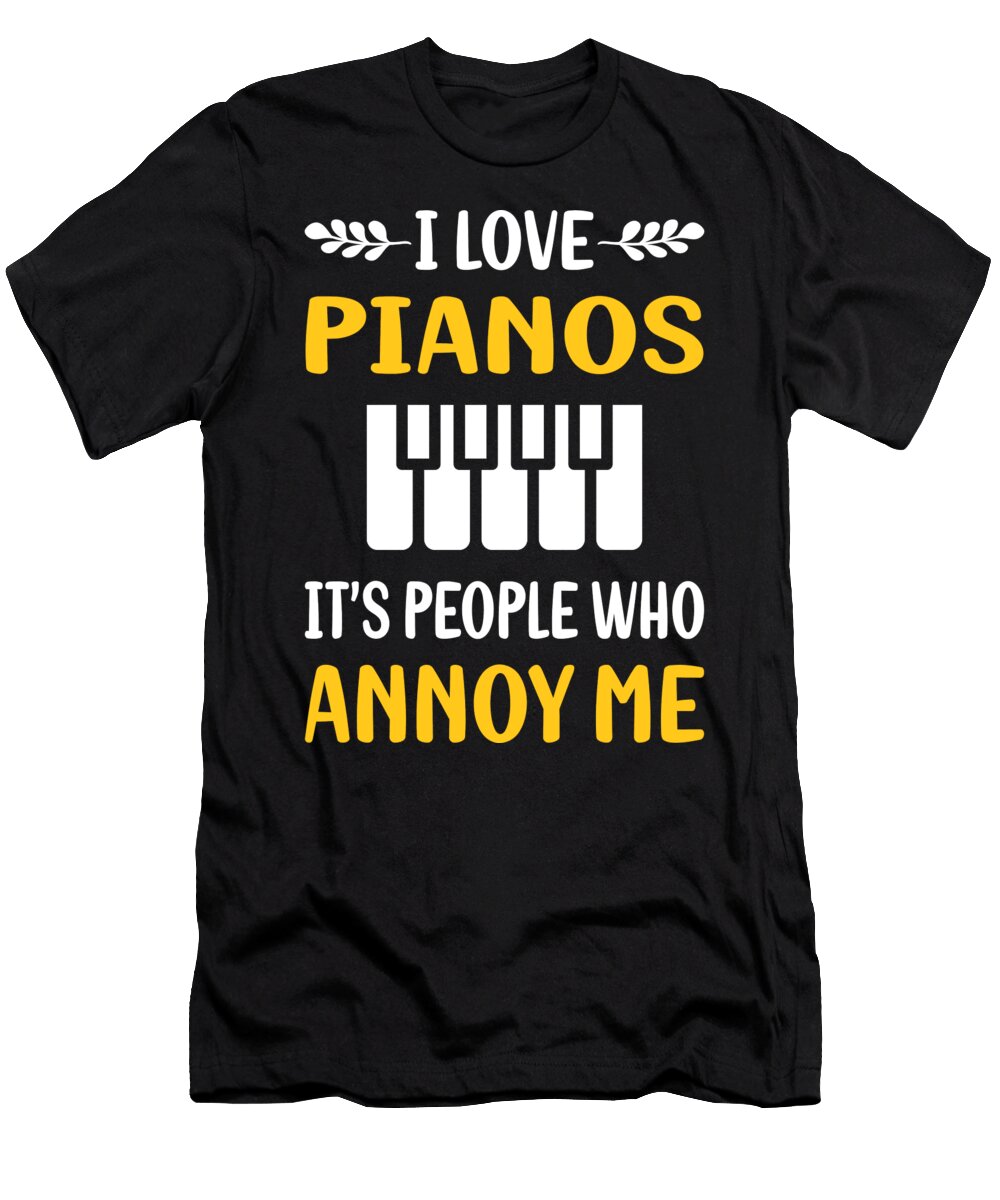 People Annoy Me Piano Pianist Petrona Romero T-Shirt