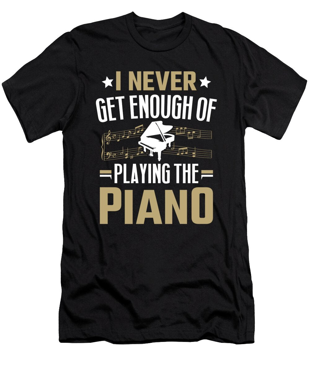 Pianist Musicial Never Enough Playing the Piano Colorfulsnow T-Shirt