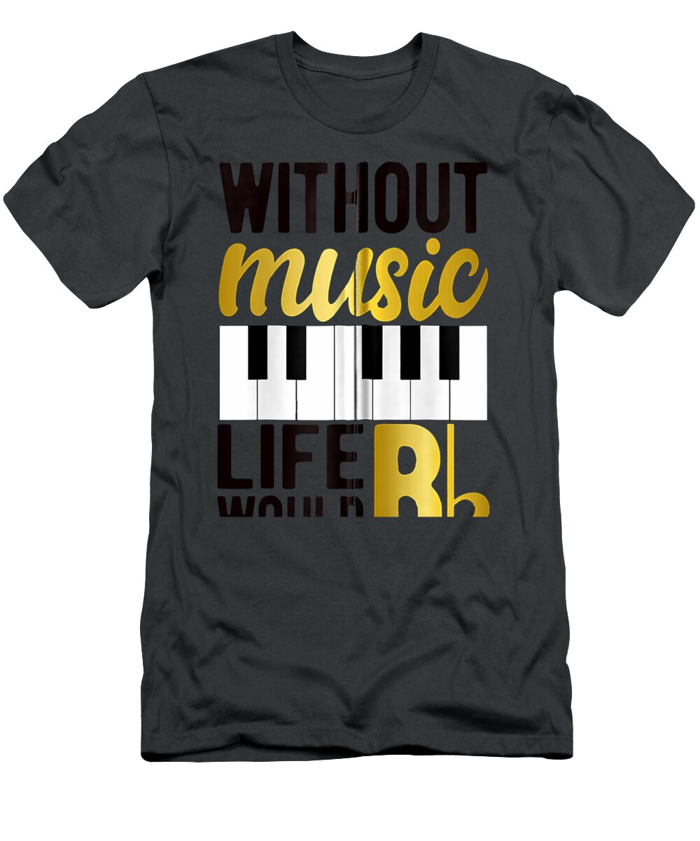 Pianist Piano Playerfunny Life Would Be Flat B Note Dhruvm Elyss T-Shirt