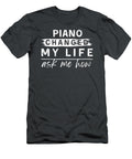 Piano Changed My Life Ask Me How Funny Music Lover Awesome Store T-Shirt
