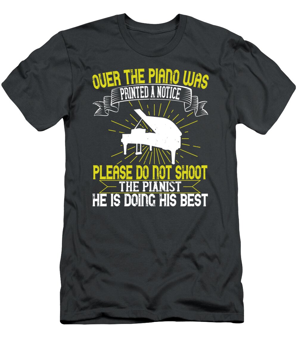 Piano Gift Over the Piano Was Printed a Notice Please Do Not Shoot the Pianist Funnygiftscreation T-Shirt
