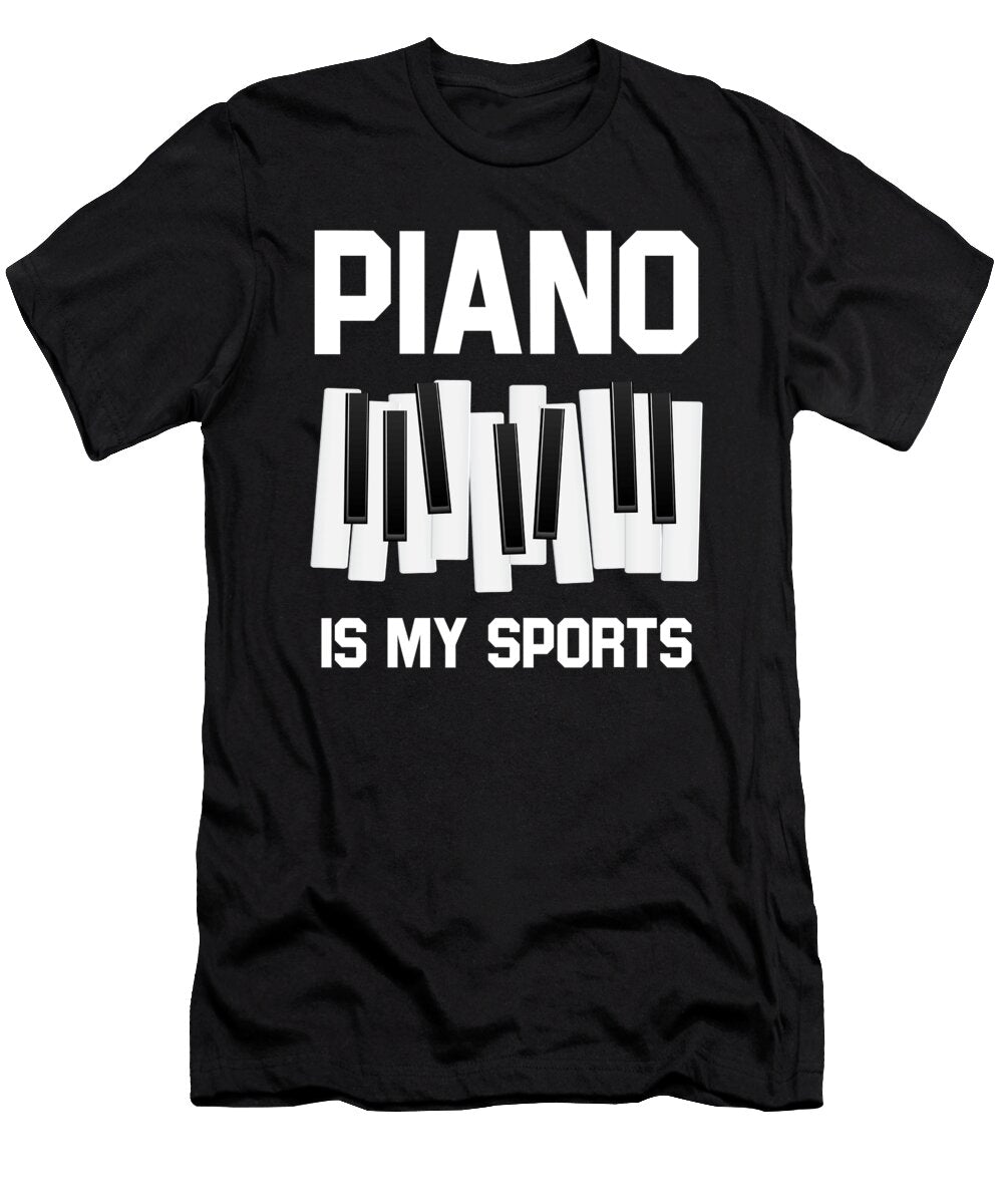 Piano Is My Sport for Classical Music Piano Player Tom Schiesswald T-Shirt