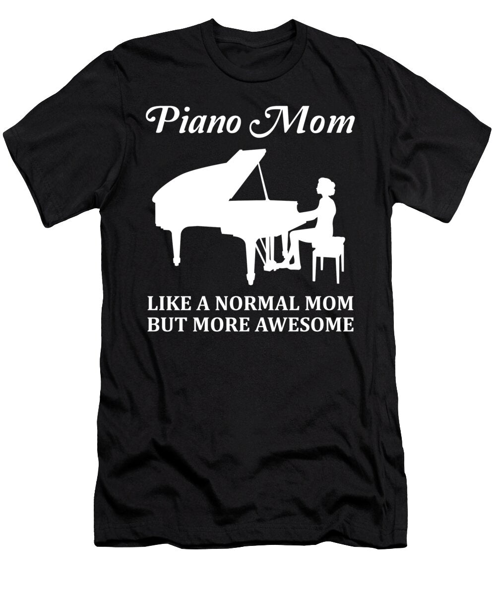Piano Player Pianist Mom Mother Funny Quote Gift John Romeo T-Shirt