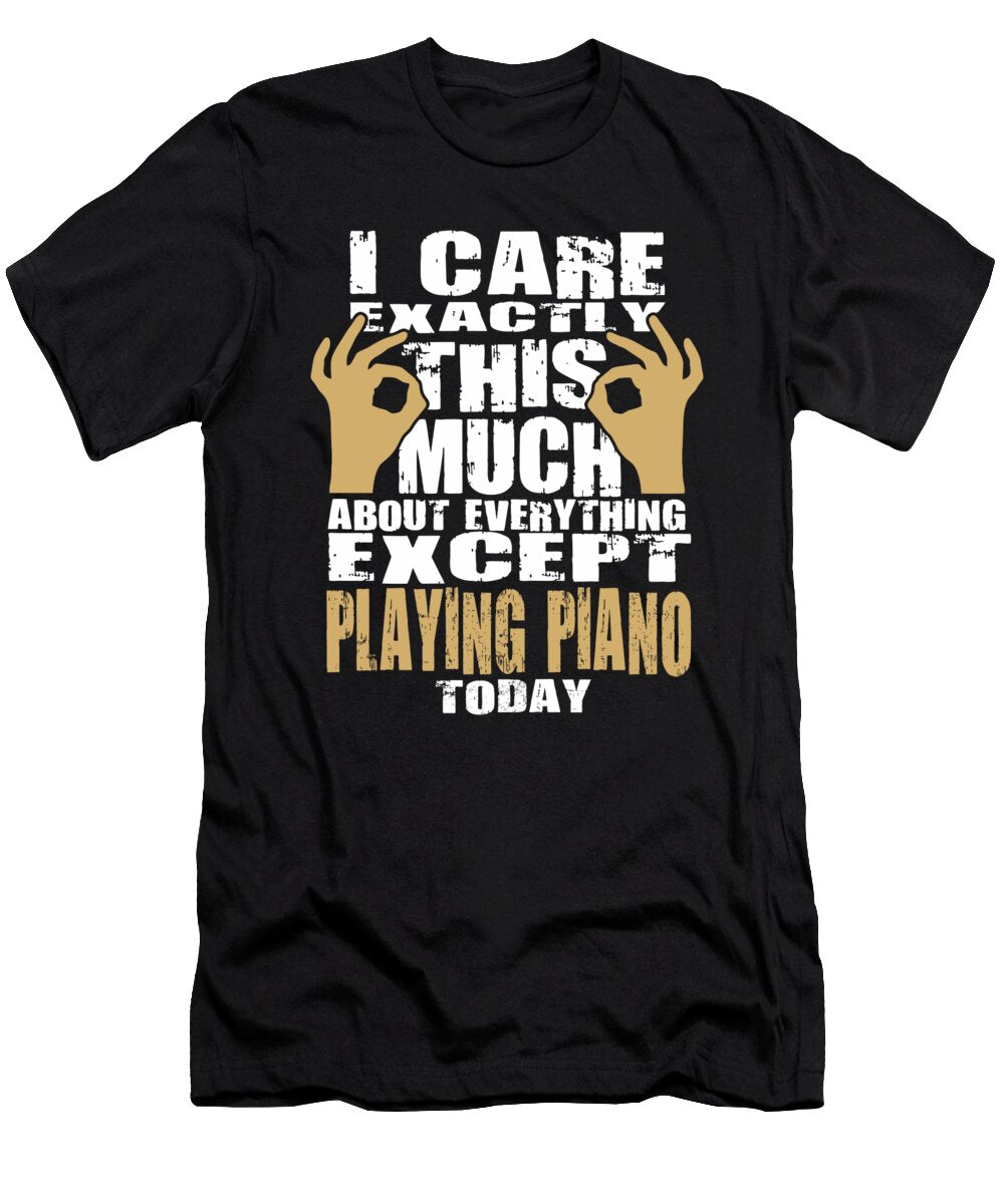 Piano Players Care That Much Quote Dusan Vrdelja T-Shirt