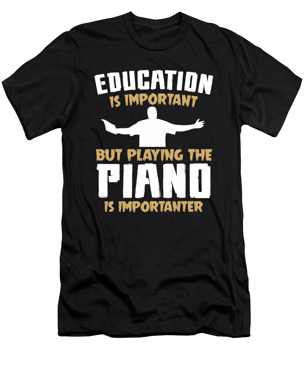 Piano Playing Is Importanter Quote Dusan Vrdelja T-Shirt