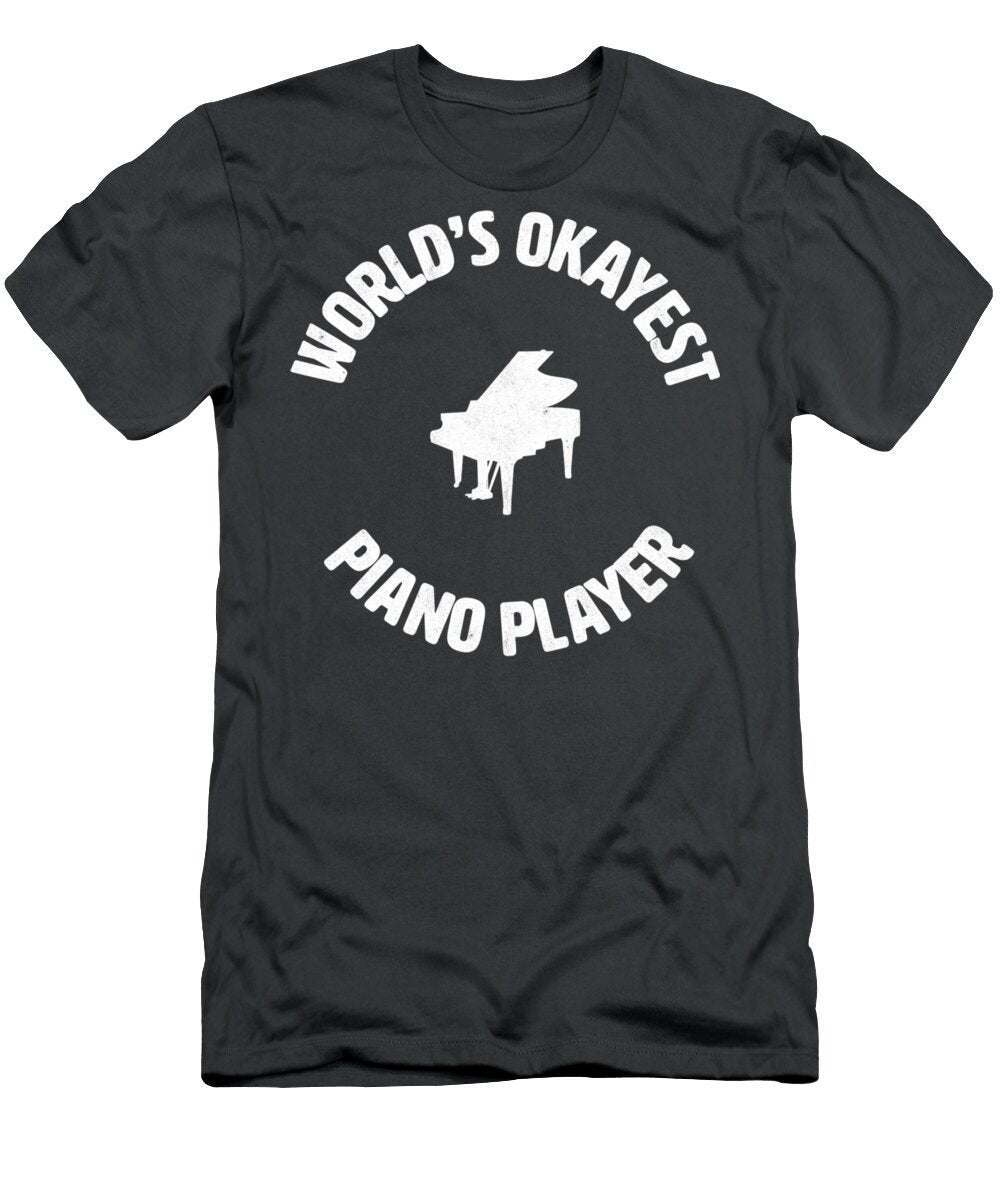 Piano Worlds Okayest Piano Player Pianist Kennedy Oliver T-Shirt