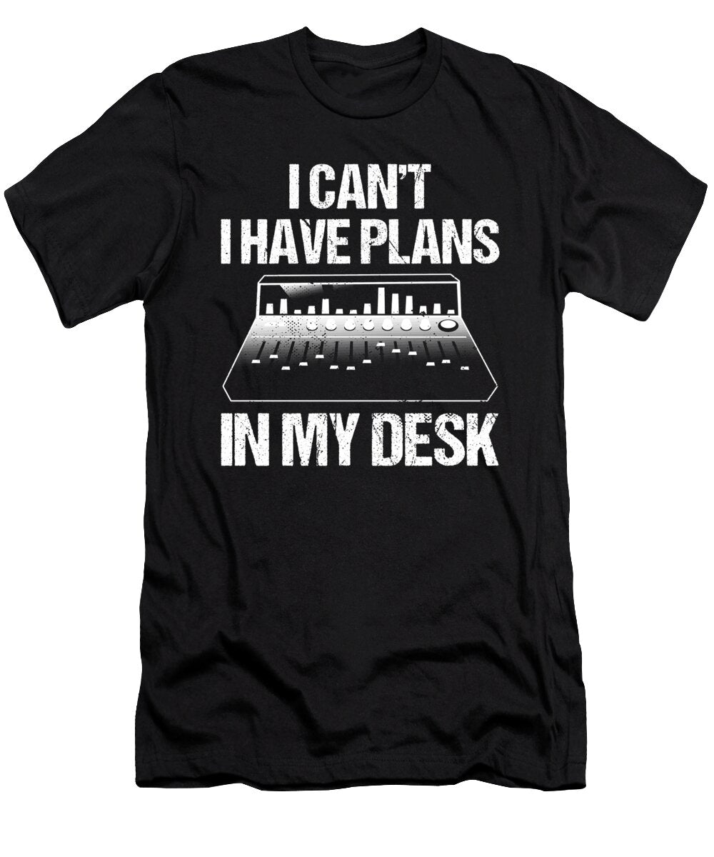 Plans in My Desk Funny Sound Technician Me T-Shirt