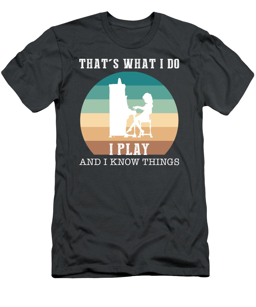 Play Laugh Harmonize Thats What I Do I Piano and I Know Things Piano Expert T-Shirt