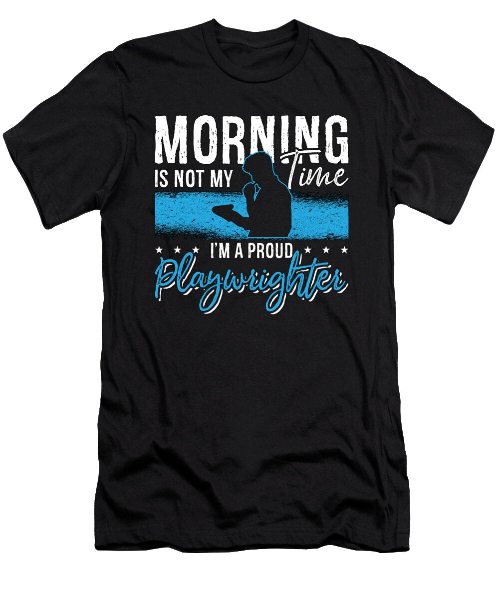 Playwright Morning Is Not My Time Theater Actor Tshirtconcepts Marvin Poppe T-Shirt