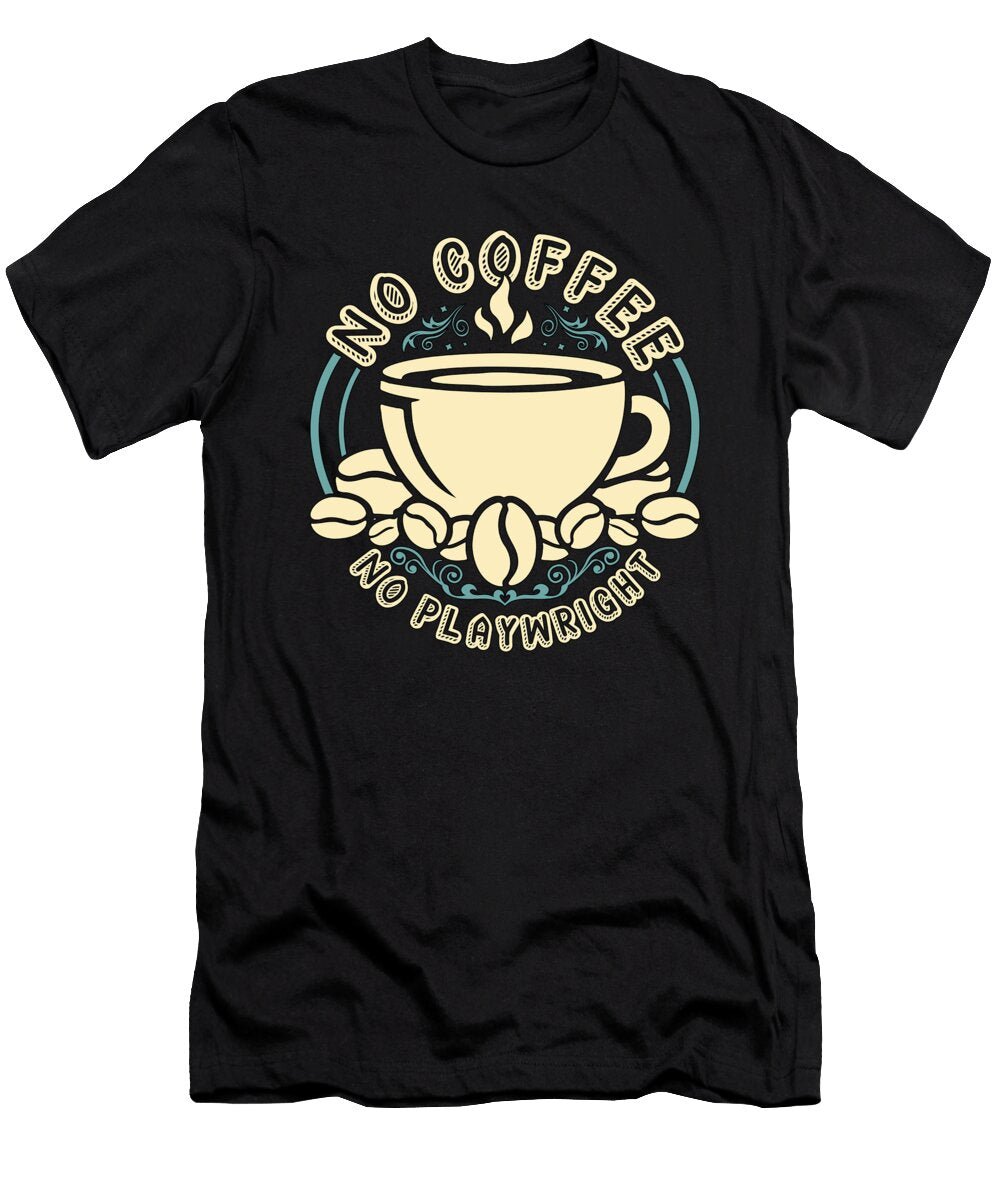 Playwright No Coffee No Opera Theater Coffee Lover Tshirtconcepts Marvin Poppe T-Shirt