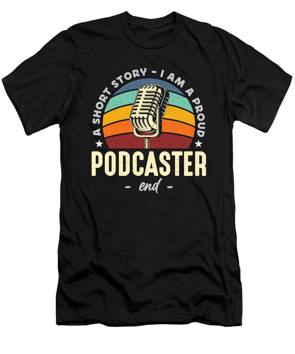 Podcaster a Short Story I Am a Proud Podcast Host Tshirtconcepts Marvin Poppe T-Shirt