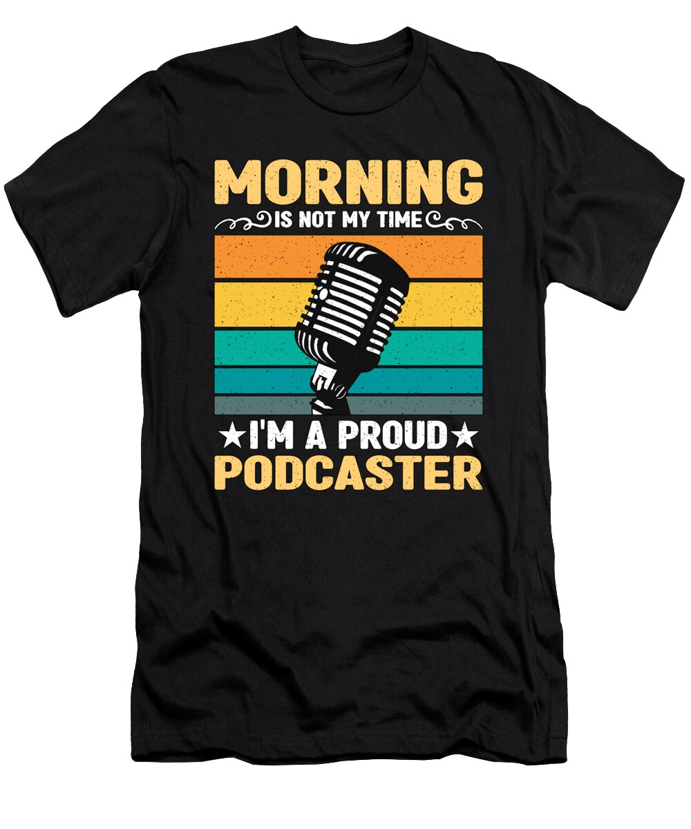 Podcaster Morning Is Not My Time Im Podcast Host Tshirtconcepts Marvin Poppe T-Shirt