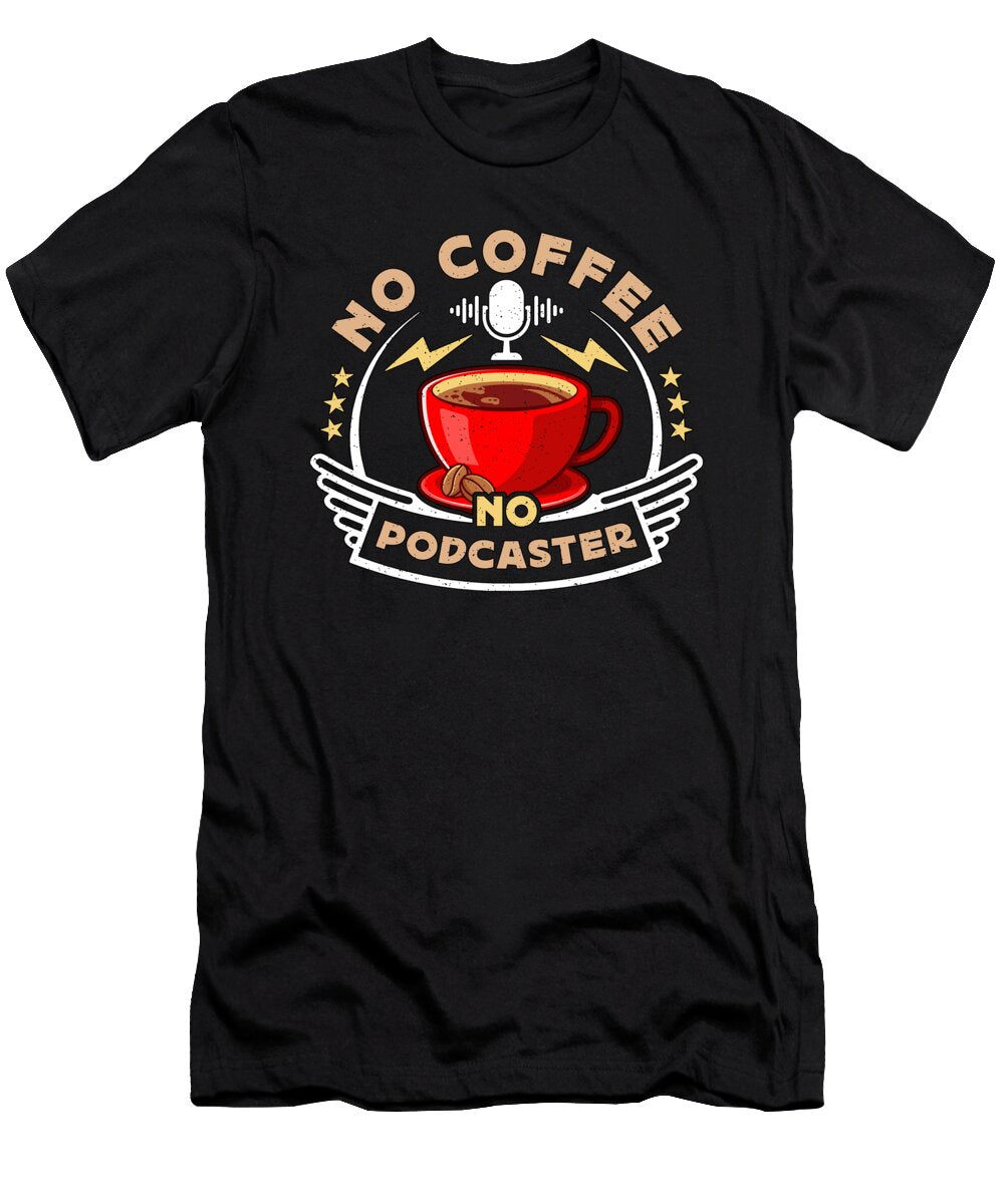 Podcaster No Coffee No Podcast Host Coffee Lover Tshirtconcepts Marvin Poppe T-Shirt