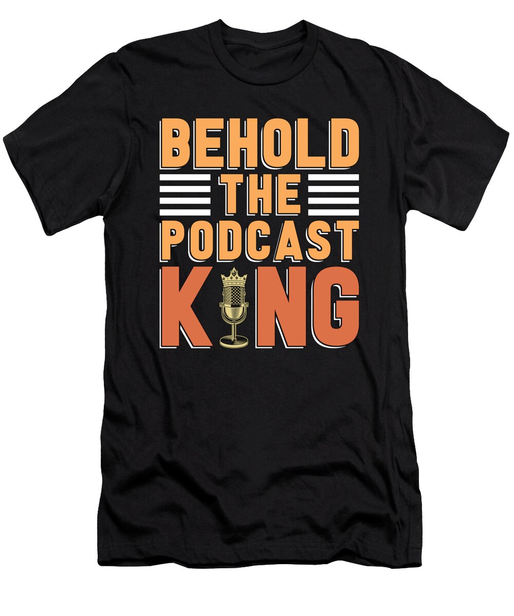 Podcasting Behold the Podcast King Radio Broadcast Tshirtconcepts Marvin Poppe T-Shirt