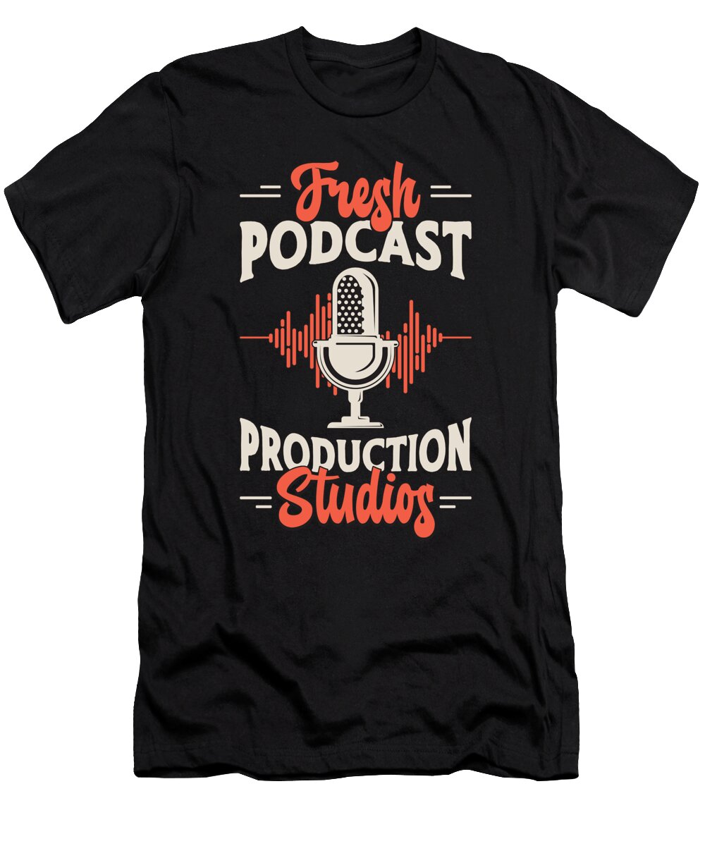 Podcasting Fresh Podcast Production Microphone Tshirtconcepts Marvin Poppe T-Shirt