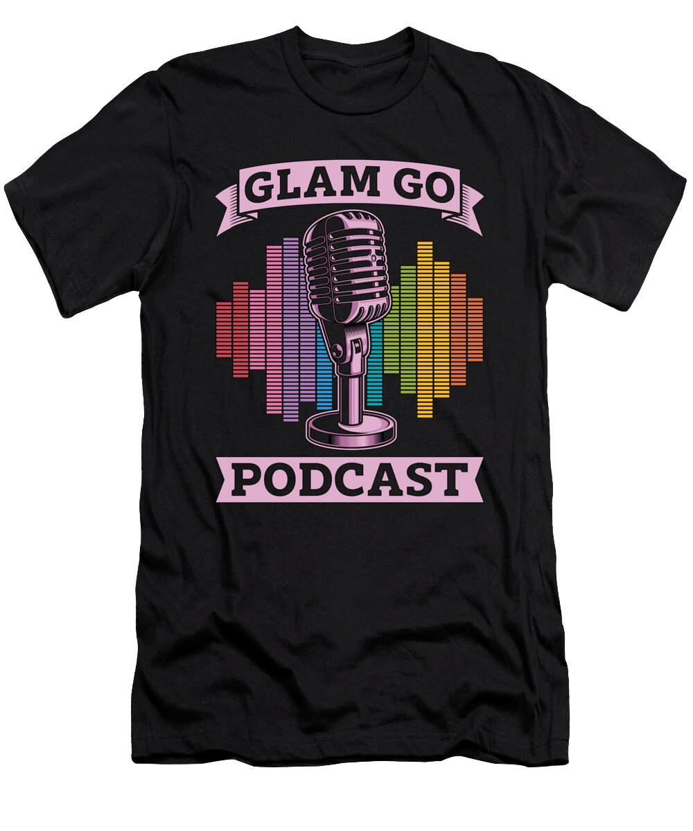 Podcasting Glam Go Podcast Radio Broadcast Blogger Tshirtconcepts Marvin Poppe T-Shirt