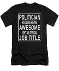 Politician Because Being Awesome Isnt an Official Job Title Design Art Grabitees T-Shirt