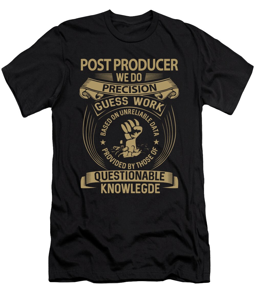 Post Producer We Do Precision Job Gift Item Shi Hu Kang T-Shirt