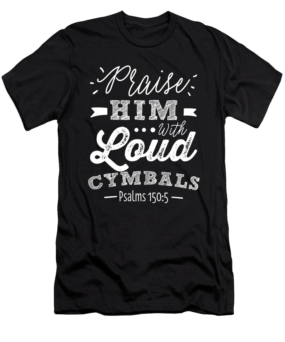 Praise Him with Loud Cymbals Christian Drummer Worship Noirty Designs T-Shirt