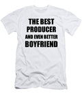 Producer Boyfriend Funny Gift Idea for Bf Gag Inspiring Joke the Best and Even Better Funny Gift Ideas T-Shirt