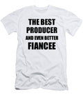 Producer Fiancee Funny Gift Idea for Her Betrothed Gag Inspiring Joke the Best and Even Better Funny Gift Ideas T-Shirt