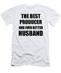 Producer Husband Funny Gift Idea for Lover Gag Inspiring Joke the Best and Even Better Funny Gift Ideas T-Shirt