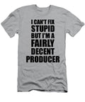 Producer I Cant Fix Stupid Funny Coworker Gift Funny Gift Ideas T-Shirt