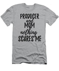 Producer Mom Funny Gift Idea for Mother Gag Joke Nothing Scares Me Funny Gift Ideas T-Shirt