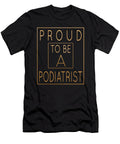 Proud to Be a Podiatrist Podiatric Surgeon Graphic Art Grabitees T-Shirt